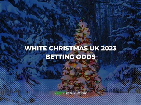 bet on white christmas|White Christmas Betting 2023 ᐉ Latest White Xmas Bets .